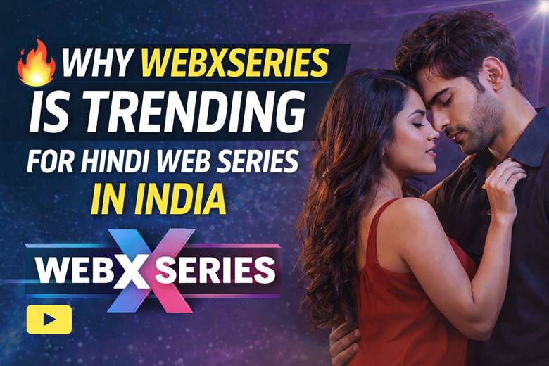 Why WebxSeries Is Trending for Hindi Web Series in India